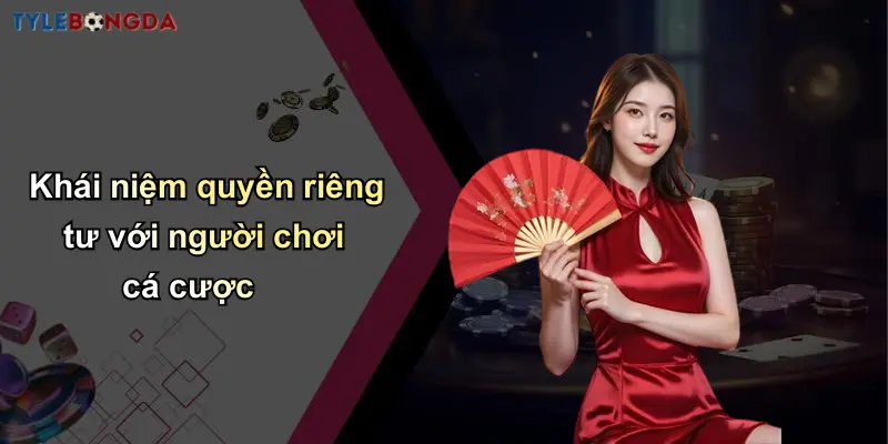Khái niệm quyền riêng tư với người chơi cá cược