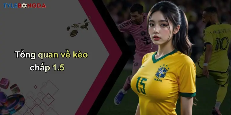 Tổng quan về kèo chấp 1.5