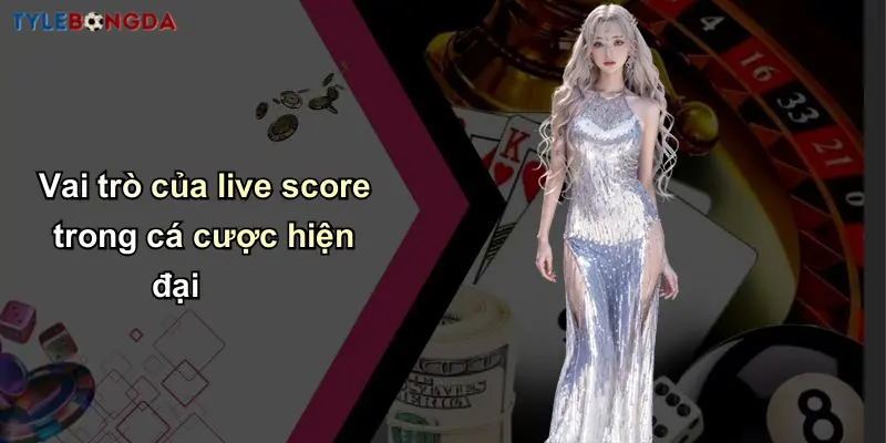 Vai trò của live score trong cá cược hiện đại