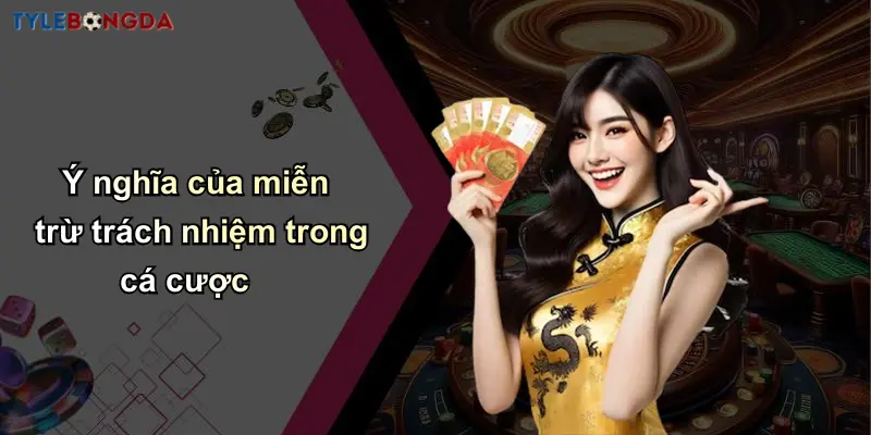 Ý nghĩa của miễn trừ trách nhiệm trong cá cược