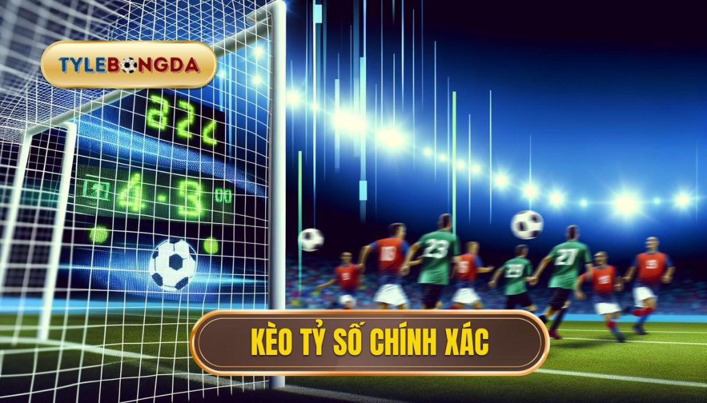 Kèo tỷ số chính xác