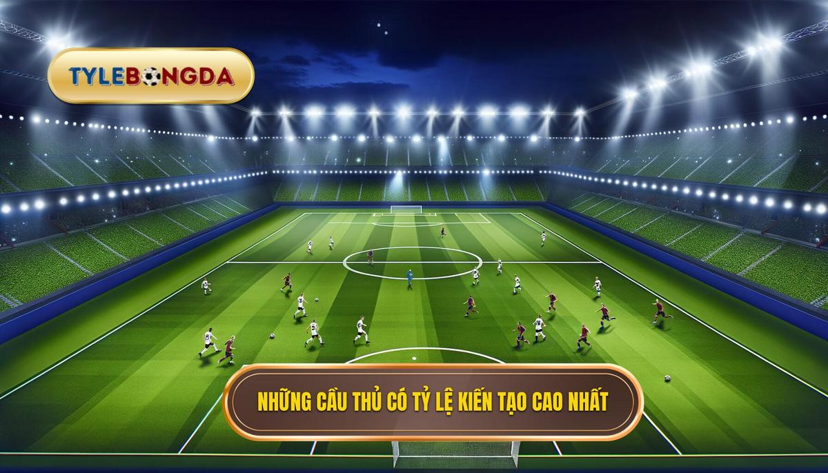 Những cầu thủ có tỷ lệ kiến tạo cao nhất