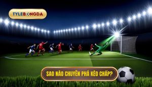 Sao nào chuyên phá kèo chấp_