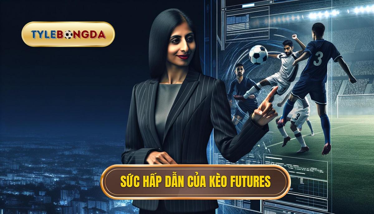 Tại sao Futures bets lại hấp dẫn_