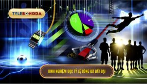 Kinh nghiệm đọc tỷ lệ bóng đá bất bại