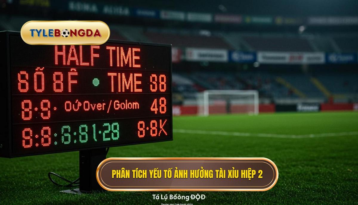 II. Phân Tích Chuyên Sâu Các Yếu Tố Ảnh Hưởng Đến Kèo Tài Xỉu Hiệp 2