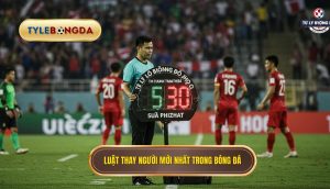 Luật thay người mới nhất trong bóng đá