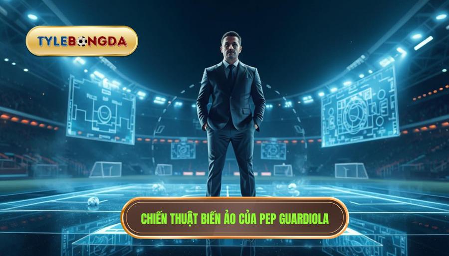 Pep Guardiola – Vị vua không ngai và sự biến ảo vô tận