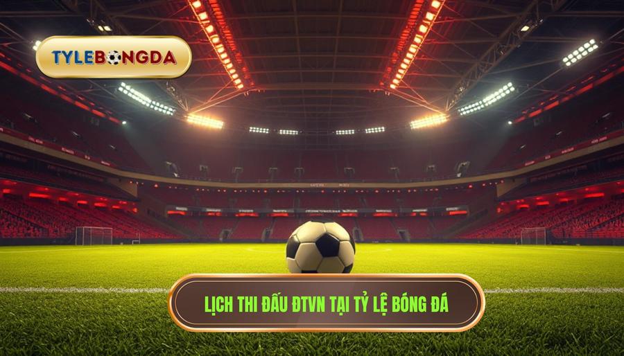 Lịch thi đấu đội tuyển Việt Nam: Hành trình chinh phục những đỉnh cao mới 1 lịch thi đấu đội tuyển việt nam