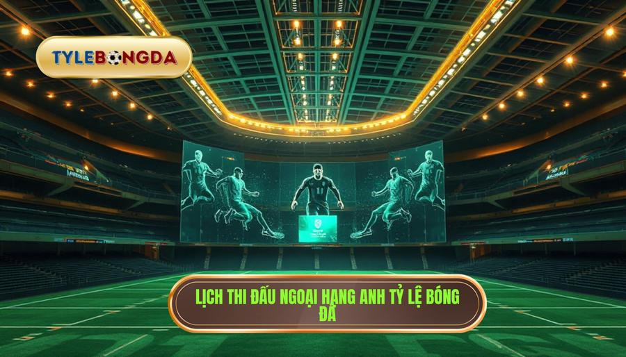 Lịch thi đấu Ngoại hạng Anh hôm nay: Cập nhật mới nhất và phân tích chuyên sâu 1 lịch thi đấu ngoại hạng anh hôm nay